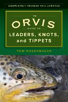 The Orvis Guide to Leaders, Knots, and Tippets: A Detailed, Streamside Field Guide To Leader Construction, Fly-Fishing Knots, Tippets and More - Orvis (Paperback)
