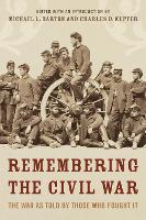 Remembering the Civil War: The Conflict as Told by Those Who Lived It (Hardback)