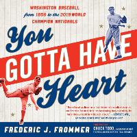 You Gotta Have Heart: Washington Baseball from Walter Johnson to the 2019 World Series Champion Nationals (Paperback)