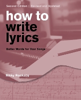 How to Write Lyrics: Better Words for Your Songs (Paperback)