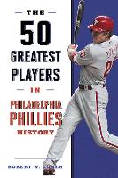 The 50 Greatest Players in Philadelphia Phillies History