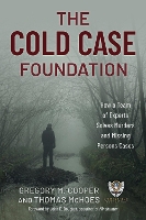 The Cold Case Foundation: How a Team of Experts Solves Murders and Missing Persons Cases (Hardback)