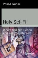 Holy Sci-Fi!: Where Science Fiction and Religion Intersect - Science and Fiction (Paperback)