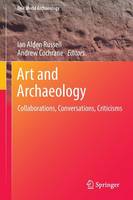 Art and Archaeology: Collaborations, Conversations, Criticisms - One World Archaeology (Paperback)