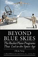 Beyond Blue Skies: The Rocket Plane Programs That Led to the Space Age - Outward Odyssey: A People's History of Spaceflight (Hardback)