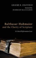 Balthasar Hubmaier and the Clarity of Scripture: A Critical Reformation Issue (Hardback)