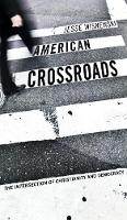American Crossroads: The Intersection of Christianity and Democracy (Hardback)