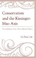 Conservatism and the Kissinger–Mao Axis: Development of the Twin Global Orders (Hardback)