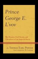 Prince George E. L'vov: The Zemstvo, Civil Society, and Liberalism in Late Imperial Russia (Hardback)