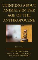 Thinking about Animals in the Age of the Anthropocene - Ecocritical Theory and Practice (Paperback)