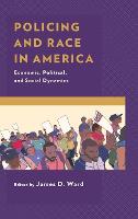Policing and Race in America: Economic, Political, and Social Dynamics (Hardback)