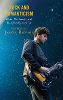 Rock and Romanticism: Blake, Wordsworth, and Rock from Dylan to U2 - For the Record: Lexington Studies in Rock and Popular Music (Hardback)