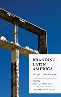 Branding Latin America: Strategies, Aims, Resistance (Hardback)