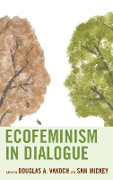 Ecofeminism in Dialogue - Ecocritical Theory and Practice (Hardback)