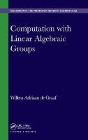 Computation with Linear Algebraic Groups - Chapman & Hall/CRC Monographs and Research Notes in Mathematics (Hardback)