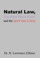 Natural Law, The Zero Point Field, and the Spirit that is Holy (Hardback)
