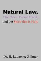 Natural Law, The Zero Point Field, and the Spirit that is Holy (Paperback)