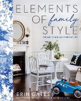 Elements of Family Style: Elegant Spaces for Everyday Life (Hardback)