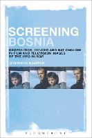 Screening Bosnia: Geopolitics, Gender and Nationalism in Film and Television Images of the 1992-95 War (Paperback)