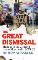 The Great Dismissal: Memoir of the Cultural Demolition Derby, 2015-22 (Paperback)