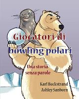 Giocatori di bowling polari: Una storia senza parole - Stories Without Words 1 (Paperback)