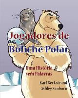 Jogadores de Boliche Polar: Uma Historia sem Palavras - Historias Sem Palavras 1 (Paperback)