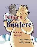 Isbjorn Bowlere: En historie uten ord - Stories Without Words 1 (Paperback)
