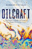 Oilcraft: The Myths of Scarcity and Security That Haunt U.S. Energy Policy (Hardback)