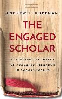 The Engaged Scholar: Expanding the Impact of Academic Research in Today’s World (Paperback)