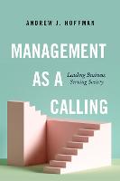 Management as a Calling: Leading Business, Serving Society (Hardback)