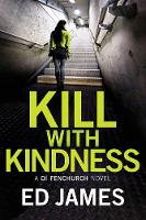 Kill With Kindness - A DI Fenchurch Novel 5 (Paperback)