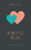 The Art of Self-Healing: A Pathway to Self-Love (Paperback)