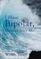 I Have Bipolar, Bipolar Isn't Me (Hardback)