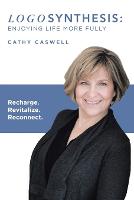Logosynthesis: Enjoying Life More Fully: Recharge. Revitalize. Reconnect. (Paperback)