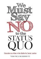 We Must Say No to the Status Quo: Educators as Allies in the Battle for Social Justice (Paperback)