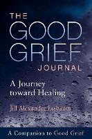 The Good Grief Journal: A Journey toward Healing (Paperback)