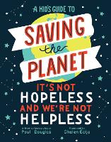 A Kid's Guide to Saving the Planet: It's Not Hopeless and We're Not Helpless (Hardback)