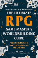 The Ultimate RPG Game Master's Worldbuilding Guide: Prompts and Activities to Create and Customize Your Own Game World - Ultimate Role Playing Game Series (Paperback)
