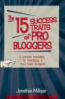 The 15 Success Traits of Pro Bloggers: A Proven Roadmap to Becoming a Full-Time Blogger (Paperback)