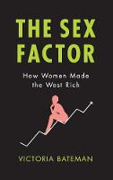 The Sex Factor: How Women Made the West Rich (Hardback)