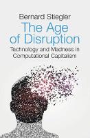 The Age of Disruption: Technology and Madness in Computational Capitalism (Paperback)