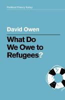 What Do We Owe to Refugees? - Political Theory Today (Paperback)