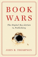 Book Wars: The Digital Revolution in Publishing (Hardback)