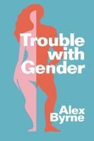 Trouble With Gender: Sex Facts, Gender Fictions (Hardback)