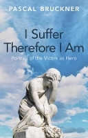 I Suffer Therefore I Am: Portrait of the Victim as Hero (Hardback)