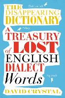 The Disappearing Dictionary: A Treasury of Lost English Dialect Words (Paperback)