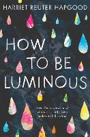 How To Be Luminous (Paperback)