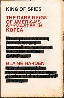 King of Spies: The Dark Reign of America's Spymaster in Korea (Paperback)