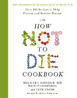 The How Not to Die Cookbook: Over 100 Recipes to Help Prevent and Reverse Disease (Hardback)