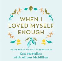 When I Loved Myself Enough: Inspiring words to help you find happiness and joy (Hardback)